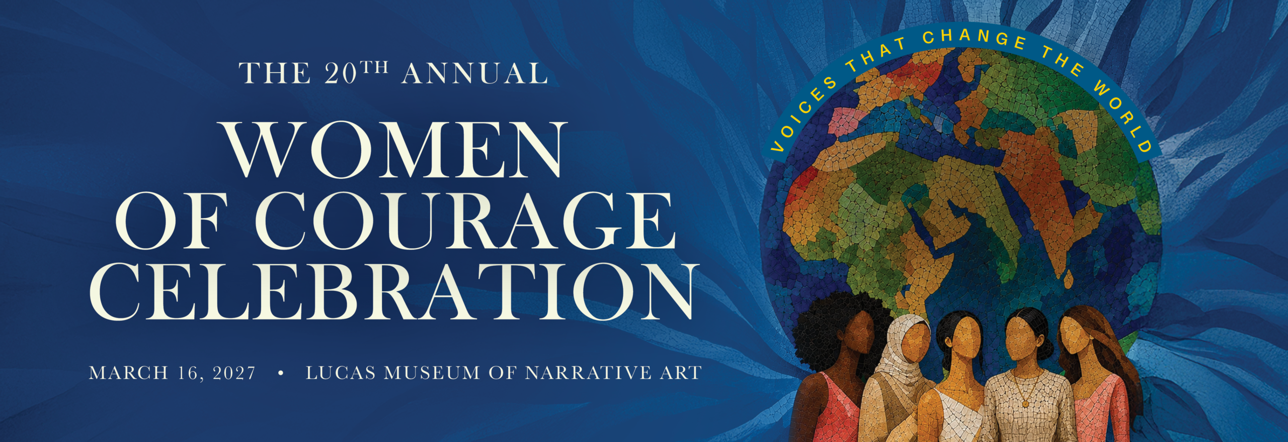 The 20th Annual Women of Courage Celebration -- March 16, 2027 -- Lucas Museum of Narrative Art